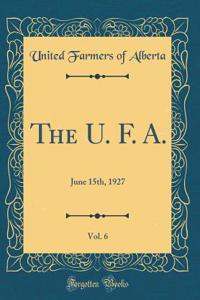 The U. F. A., Vol. 6: June 15th, 1927 (Classic Reprint)