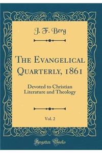 The Evangelical Quarterly, 1861, Vol. 2: Devoted to Christian Literature and Theology (Classic Reprint)