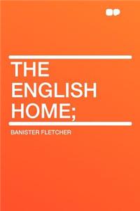 The English Home;