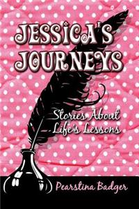 Jessica's Journeys: Stories about Life's Lessons: Stories About Life's Lessons