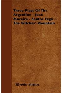 Three Plays Of The Argentine - Juan Moreira - Santos Vega - The Witches' Mountain