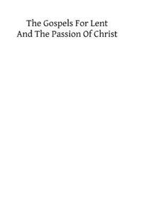 The Gospels for Lent and the Passion of Christ