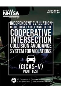 Independent Evaluation of the Driver Acceptance of the Cooperative Intersection Collision Avoidance System for Violations (CICAS-V) Pilot Test