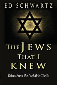 Jews That I Knew: Voices From the Invisible Ghetto