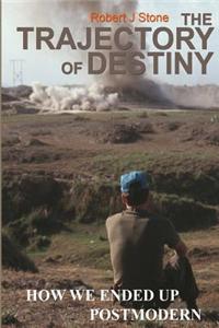 Trajectory of Destiny: How We Ended Up Postmodern