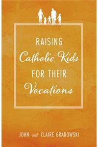 Raising Catholic Kids for Their Vocations