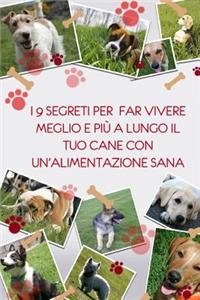 I 9 segreti per far vivere meglio e piu' a lungo il tuo cane con un'alimentazione sana