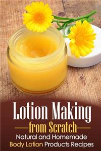 Lotion Making from Scratch: Natural and Homemade Body Lotion Products Recipes