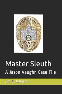 Master Sleuth: A Jason Vaughn Case File