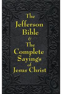 Jefferson Bible & The Complete Sayings of Jesus Christ
