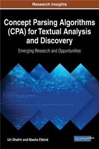 Concept Parsing Algorithms (CPA) for Textual Analysis and Discovery: Emerging Research and Opportunities