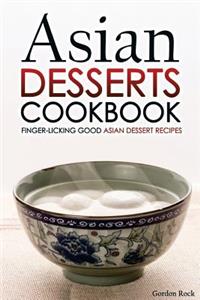 Asian Desserts Cookbook - Finger-Licking Good Asian Dessert Recipes