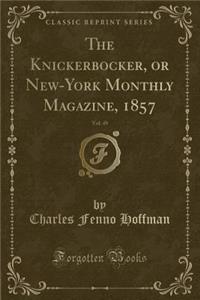 The Knickerbocker, or New-York Monthly Magazine, 1857, Vol. 49 (Classic Reprint)