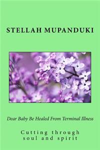 Dear Baby Be Healed from Terminal Illness