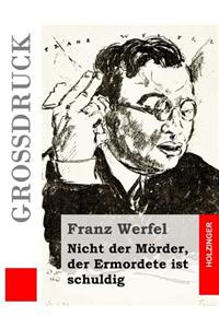 Nicht der Mörder, der Ermordete ist schuldig (Großdruck)