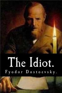 Idiot by Fyodor Dostoevsky.