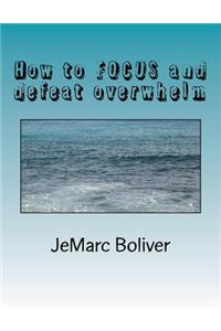 How to Focus and Defeat Overwhelm: While Nailing Your Creative Deadline Every Time!