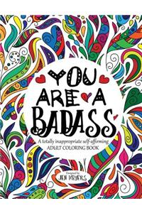 You Are a Badass: A Totally Inappropriate Self-Affirming Adult Coloring Book