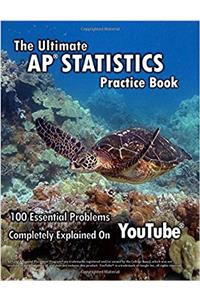 Ultimate Ap Statistics Practice Book: 100 Essential Problems Completely Explained on Youtube