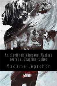 Antoinette de Mirecourt Mariage secret et Chagrins caches