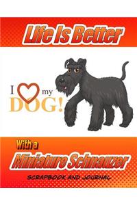 Life Is Better With A Miniature Schnauzer Scrapbook and Journal