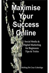 Maximise Your Success Online: Social Media & Digital Marketing for Beginners Tips & Tricks
