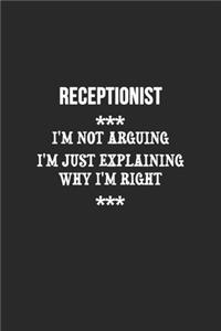I'm Not Arguing I'm Just Explaining Why I'm Right Receptionist Notebook