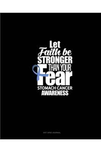 Let Faith Be Stronger Than Your Fear Stomach Cancer Awareness