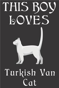 This Boy Loves Turkish Van Cat Notebook: Simple Notebook, Awesome Gift For Boys, Decorative Journal for Turkish Van Cat Lover: Notebook /Journal Gift, Decorative Pages,100 pages, 6x9, Soft 