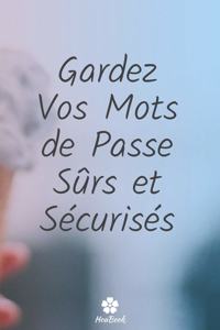 Gardez Vos Mots De Passe Sûrs Et Sécurisés