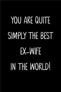 You Are Quite Simply The Best Ex-Wife In The World!