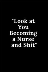 Look at You Becoming a Nurse and Shit
