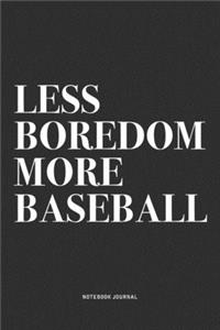 Less Boredom More Baseball