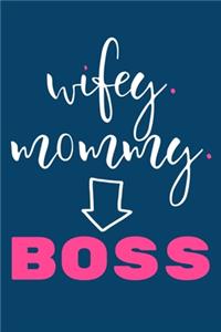 Wifey. Mommy. Boss