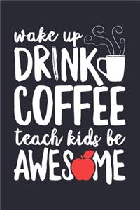Wake Up Drink Coffee Teach Kids Be Awesome