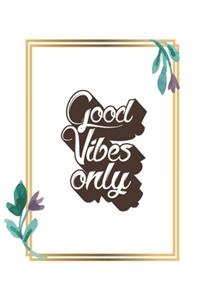 Good Vibes Only