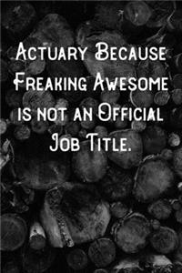 Actuary Because Freaking Awesome is not an Official Job Title.: Lined Notebook/Journal