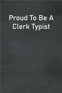 Proud To Be A Clerk Typist