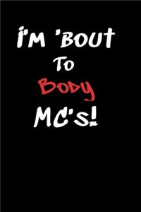 I'm 'Bout To Body MC's!