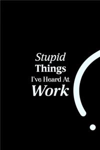 Stupid Things I've Heard At Work