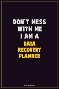 Don't Mess With Me, I Am A Data Recovery Planner