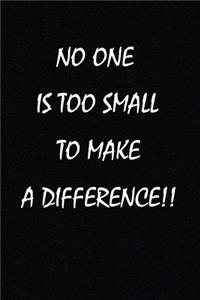 No One Is Too Small to Make a Difference