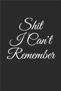 Shit I Can't Remember: Lined Notebook, Journal Gift, 6x9, 110 Pages, Soft Cover, Matte Finish, Novelty Gag Notebook