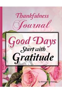 Good Days Start with Gratitude - Thankfulness Journal