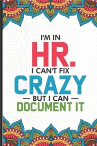 I'm in HR. I Can't Fix Crazy But I Can Document It: HR Coloring Book For Adults, Stress Relieving Coloring For HR Employees, Funny HR Notebook, To Do List Planner, for HR Managers, Human Resources Emp