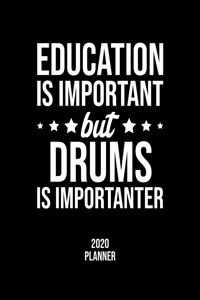 Education Is Important But Drums Is Importanter 2020 Planner