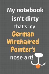 My notebook isn't dirty that's my German Wirehaired Pointer's nose art