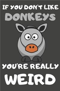 If You Don't Like Donkeys You're Really Weird