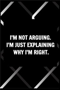 Funny Journals For Women Coworkers - I'm Not Arguing...I'm Just Explaining