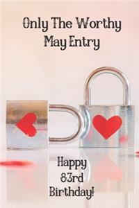 Only The Worthy May Entry Happy 83rd Birthday!